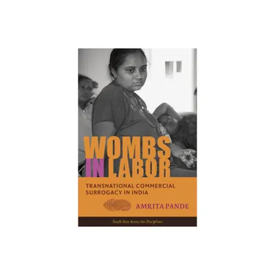 Wombs in Labor - (South Asia Across the Disciplines) by Amrita Pande (Paperback)