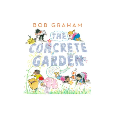 The Concrete Garden - by Bob Graham (Hardcover)