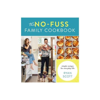 The No-Fuss Family Cookbook - by Ryan Scott (Hardcover)