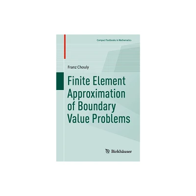 Finite Element Approximation of Boundary Value Problems - (Compact Textbooks in Mathematics) by Franz Chouly (Paperback)