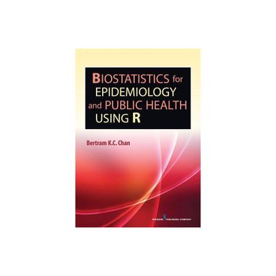 Biostatistics for Epidemiology and Public Health Using R - by Bertram K C Chan (Paperback)