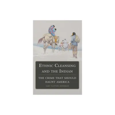 Ethnic Cleansing and the Indian - by Gary Clayton Anderson (Paperback)