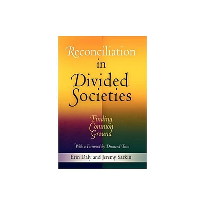 Reconciliation in Divided Societies - (Pennsylvania Studies in Human Rights) by Erin Daly & Jeremy Sarkin (Paperback)