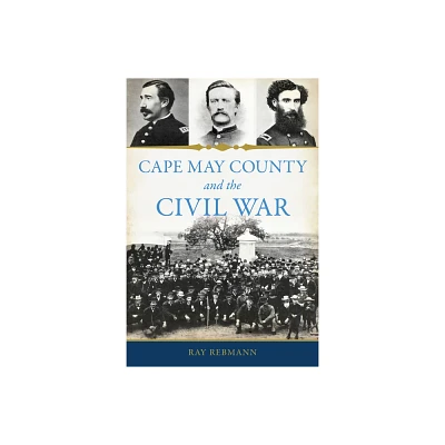 Cape May County and the Civil War - by Ray Rebmann (Paperback)