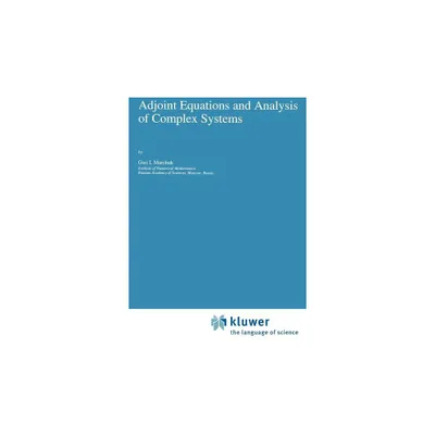 Adjoint Equations and Analysis of Complex Systems - (Mathematics and Its Applications) by Guri I Marchuk (Hardcover)