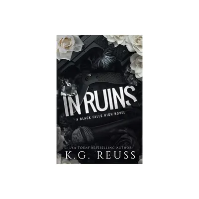 In Ruins - (A Black Falls High Novel) by K G Reuss (Paperback)