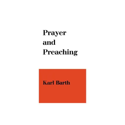 Prayer and Preaching - by Karl Barth (Hardcover)