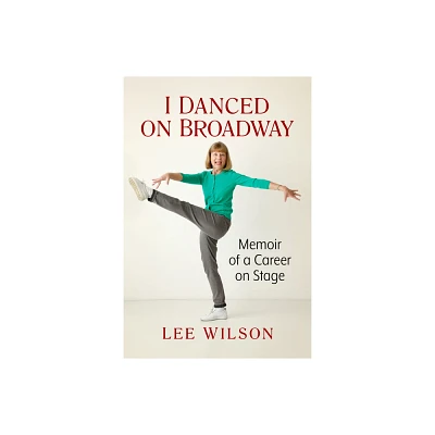 I Danced on Broadway - by Lee Wilson (Paperback)