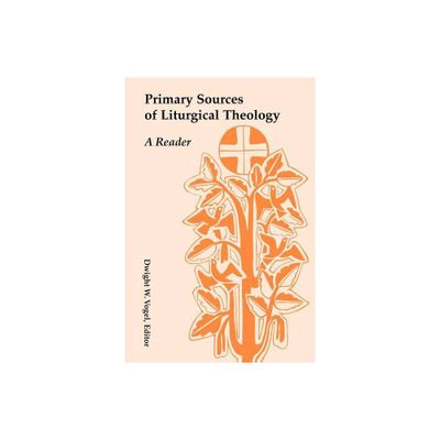 Primary Sources of Liturgical Theology - by Dwight W Vogel (Paperback)