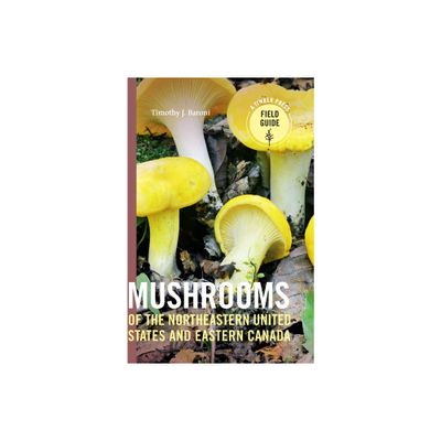 Mushrooms of the Northeastern United States and Eastern Canada - (Timber Press Field Guide) by Timothy J Baroni (Paperback)