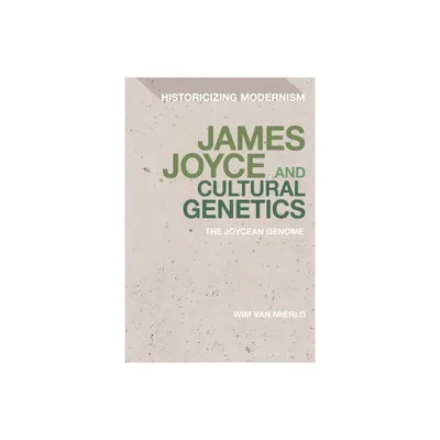 James Joyce and Cultural Genetics - (Historicizing Modernism) by Wim Van Mierlo (Hardcover)