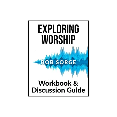 Exploring Worship Workbook & Discussion Guide - by Bob Sorge (Paperback)