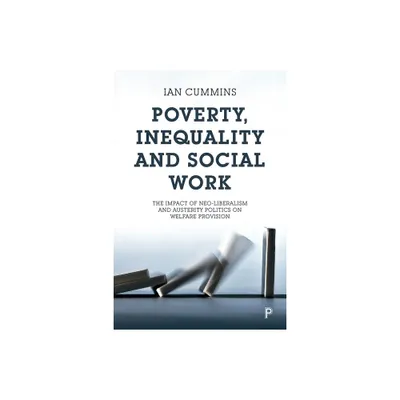 Poverty, Inequality and Social Work - by Ian Cummins (Paperback)