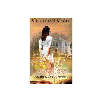 Heir of Hope - (Ironwood Plantation Family Saga) by Stephenia H McGee (Paperback)