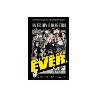 Best. Movie. Year. Ever. - by Brian Raftery (Paperback)