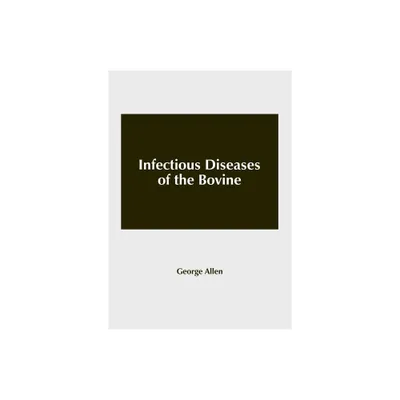 Infectious Diseases of the Bovine - by George Allen (Hardcover)