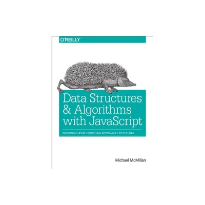 Data Structures and Algorithms with JavaScript - by Michael McMillan (Paperback)