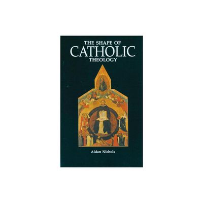 The Shape of Catholic Theology - by Aidan Nichols (Paperback)