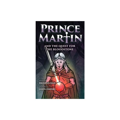 Prince Martin and the Quest for the Bloodstone - (Prince Martin Epic) by Brandon Hale (Hardcover)