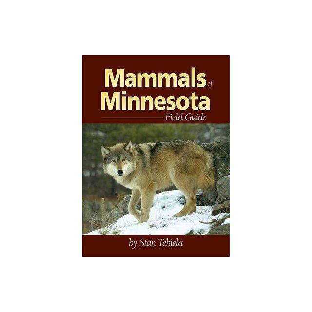 Mammals of Minnesota Field Guide - (Mammal Identification Guides) by Stan Tekiela (Paperback)