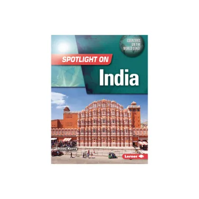 Spotlight on India - (Countries on the World Stage) by Isaac Kerry (Paperback)