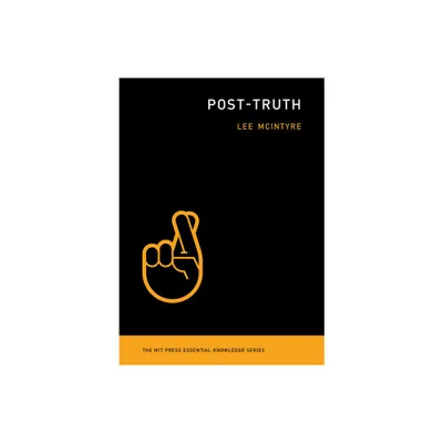 Post-Truth - (MIT Press Essential Knowledge) by Lee McIntyre (Paperback)