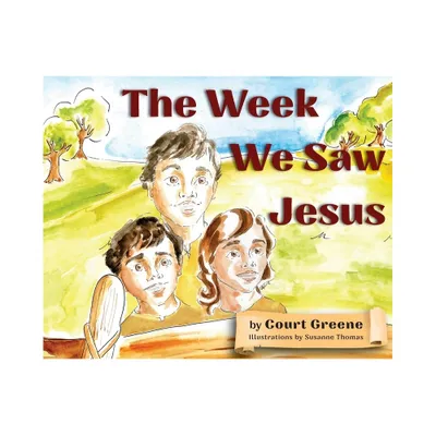 The Week We Saw Jesus - by Court Greene (Hardcover)