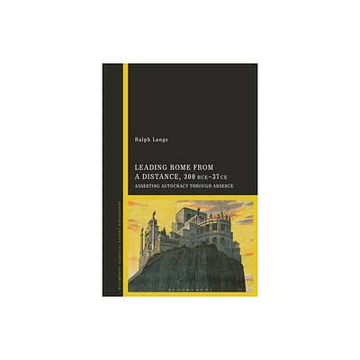 Leading Rome from a Distance, 300 BCE-37 CE - by Ralph Lange (Hardcover)