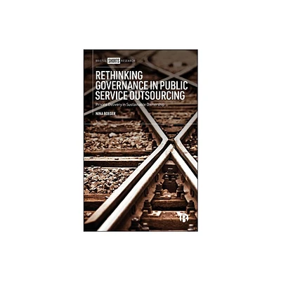 Rethinking Governance in Public Service Outsourcing - by Nina Boeger (Hardcover)