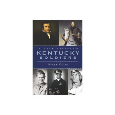 Hidden History of Kentucky Soldiers - by Berry Craig (Paperback)