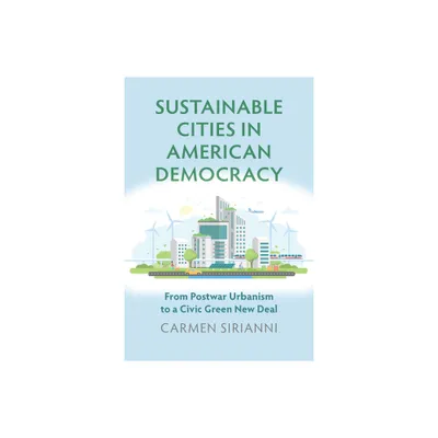 Sustainable Cities in American Democracy - (Environment and Society) by Carmen Sirianni (Paperback)