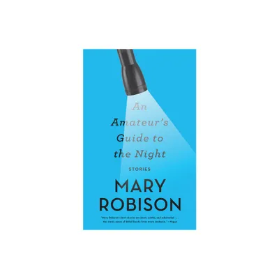 An Amateurs Guide to the Night - by Mary Robison (Paperback)