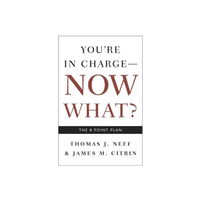 Youre in Charge, Now What? - by Thomas J Neff & James M Citrin (Paperback)