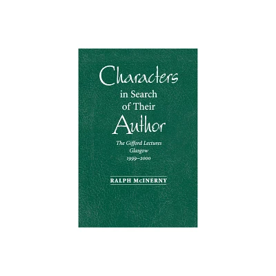 Characters in Search of Their Author - (Gifford Lectures, 1999-2000) by Ralph McInerny (Paperback)