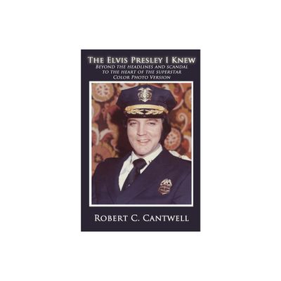 The Elvis Presley I Knew - 2nd Edition by Robert C Cantwell (Paperback)