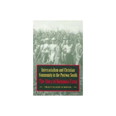 Interracialism and Christian Community in the Postwar South - by Tracy Elaine KMeyer (Paperback)