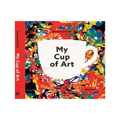 My Cup of Art - by Katerina Karolik (Hardcover)