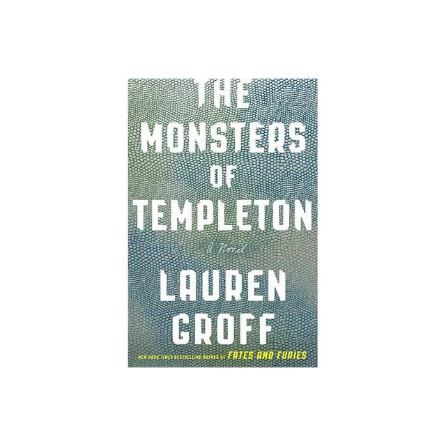 The Monsters of Templeton - by Lauren Groff (Paperback)