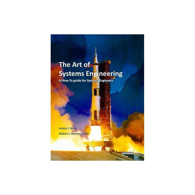 The Art of Systems Engineering - by Robert J Monson & Anton F Beck (Hardcover)