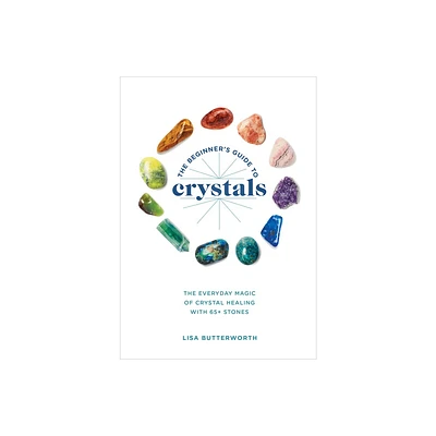 The Beginners Guide to Crystals - by Lisa Butterworth (Paperback)