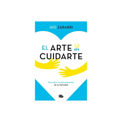 El Arte de Cuidarte: Descubre Las Herramientas de Tu Felicidad / The Art of Cari Ng - by Gio Zararri (Paperback)