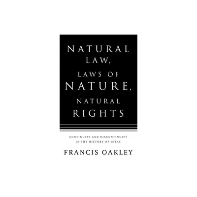 Natural Law, Laws of Nature, Natural Rights - by Francis Oakley (Hardcover)