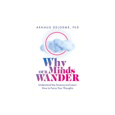 Why Our Minds Wander - by Arnaud Delorme (Paperback)