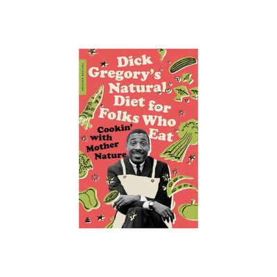 Dick Gregorys Natural Diet for Folks Who Eat - by Dick Gregory & James R McGraw (Paperback)