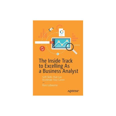 The Inside Track to Excelling as a Business Analyst - by Roni Lubwama (Paperback)