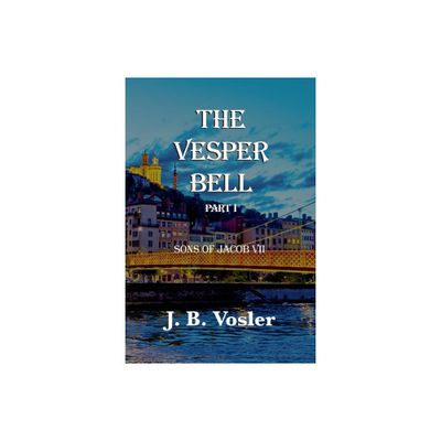 The Vesper Bell, Part I-Sons Of Jacob VII - by J B Vosler (Paperback)