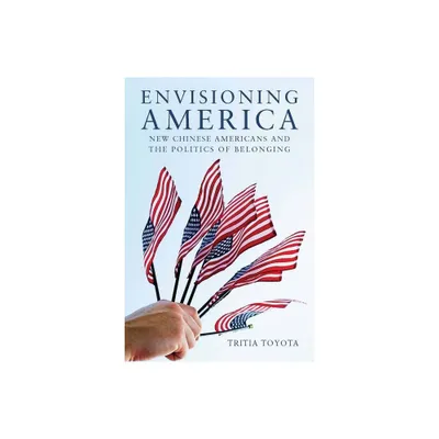 Envisioning America - (Asian America) by Tritia Toyota (Hardcover)