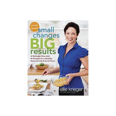 Small Changes, Big Results, Revised and Updated - by Ellie Krieger & Kelly James-Enger (Paperback)