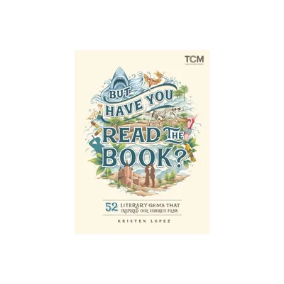 But Have You Read the Book? - (Turner Classic Movies) by Kristen Lopez (Hardcover)