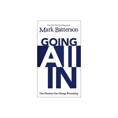 Going All In - by Mark Batterson (Paperback)